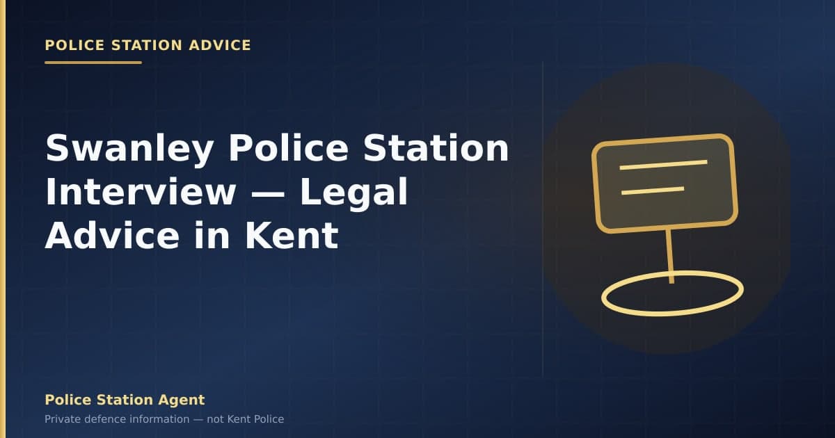 Swanley Police Station Interview — Legal Advice in Kent