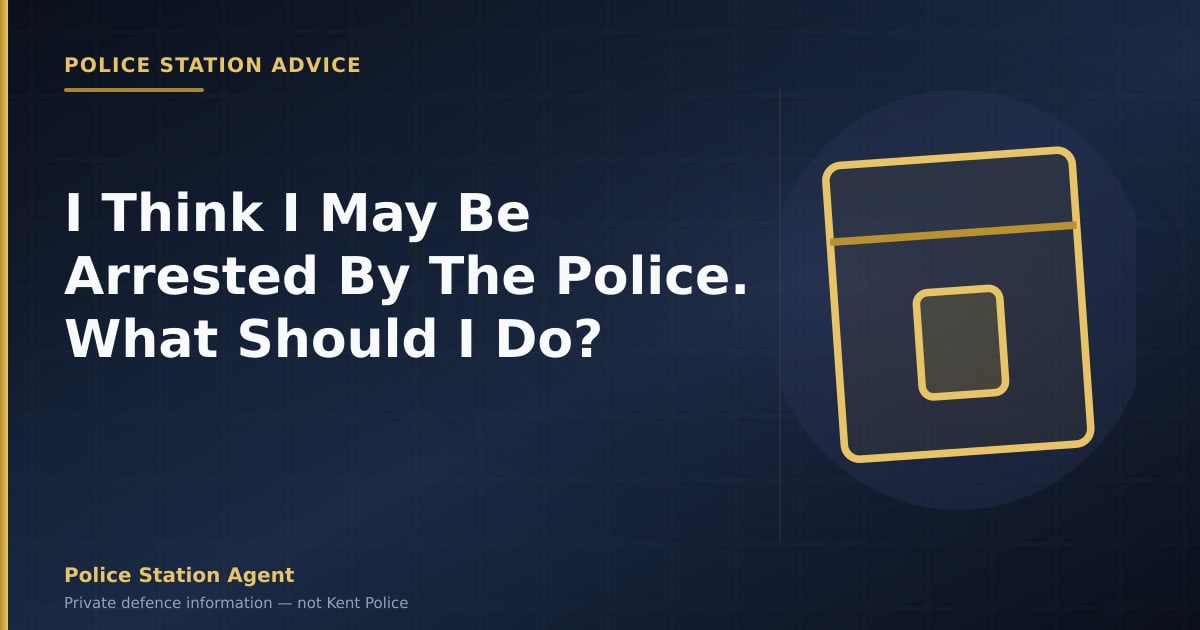 I Think I May Be Arrested By The Police. What Should I Do?
